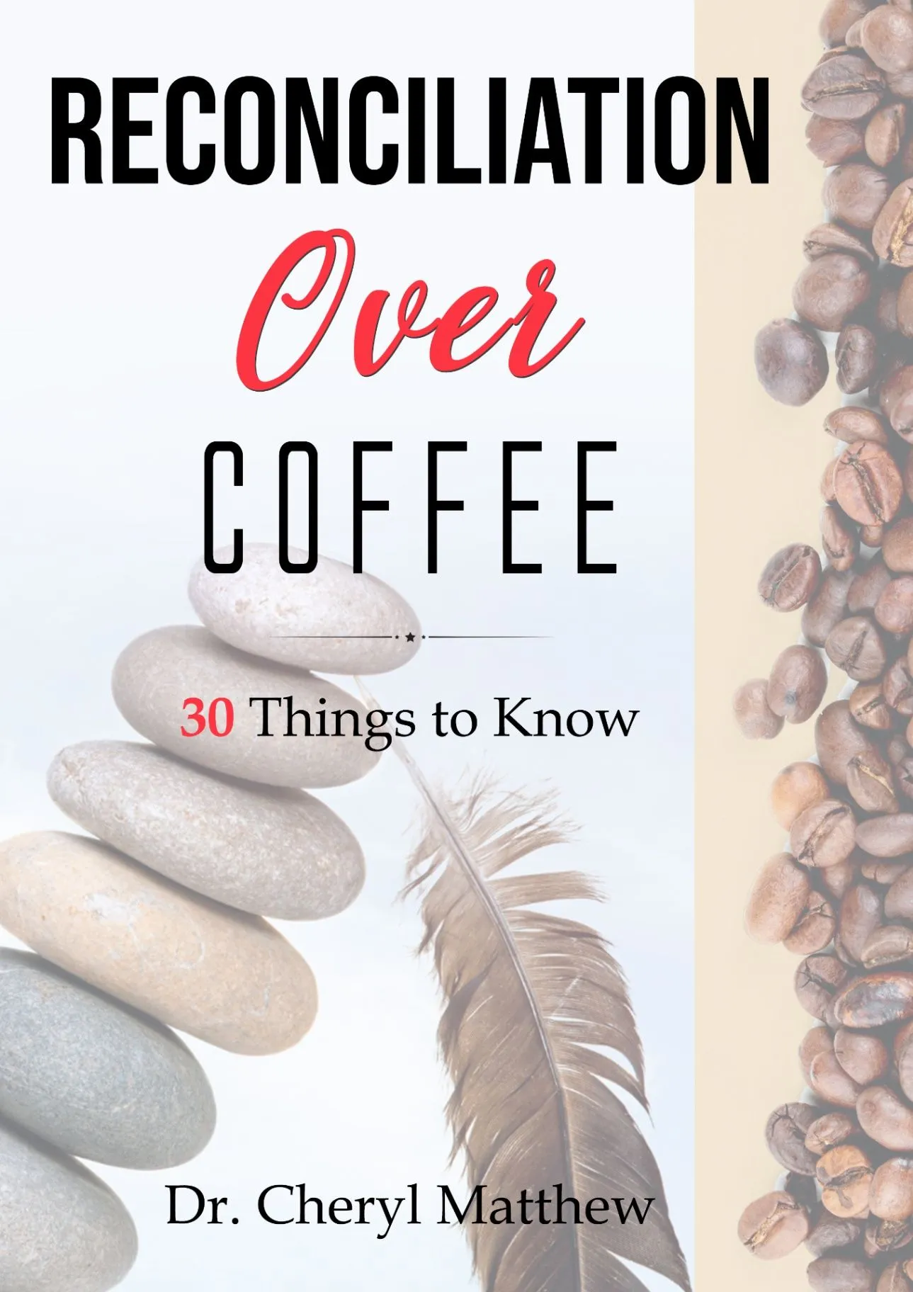 Cover of Reconciliation Over Coffee: 30 Things to Know About Indigenous Reconciliation by Dr. Cheryl Matthew
